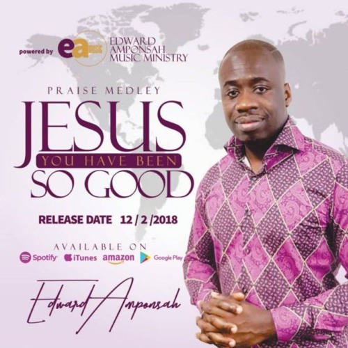 Stream Edward Amponsah - Jesus You Have Been So Good (Praise Medley) by Ghana  Music Radio | Listen online for free on SoundCloud