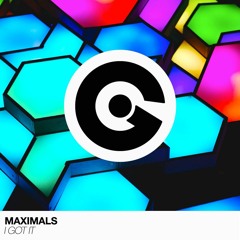 Maximals - I Got It [OUT NOW]