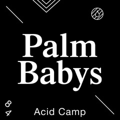 Acid Camp Vol. 84 — Palm Babys
