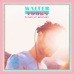 Walter Looks Tropical Mixtape