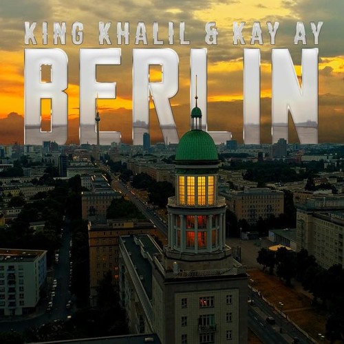 KING KHALIL & KAY AY - BERLIN