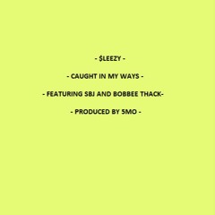 $LEEZY - CAUGHT IN MY WAYS FT. SBJ AND BOBBEE THACK PROD. 5MO