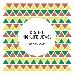 Dig the Highlife Jewel (FREE DOWNLOAD)
