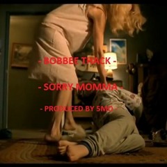 BOBBEE THACK - SORRY MOMMA (PROD. BY 5MO)