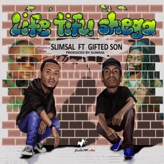 LIFE TIFU SHEGA ft GIFTED SON