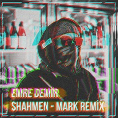 Shahmen - Mark(Emre Demir Remix)