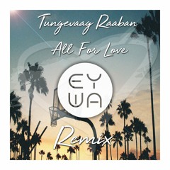 Tungevaag & Raaban - All For Love (EYWA Remix)