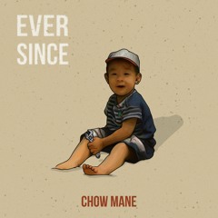 Chow Mane - Ever Since [MV IN DESCRIPTION]