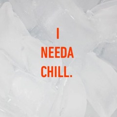 I Needa Chill (Prod. TheCloudLounger)