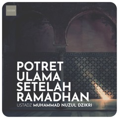 POTRET ULAMA SETELAH RAMADHAN (Kajian Tematik Ramadhan) - Ustadz Muhammad Nuzul Dzikri