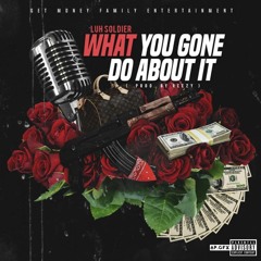 Luh Soldier - What You Gone Do About It