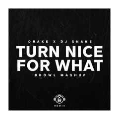 Turn Nice For What - Drake x DJ Snake (BBowl Mashup)