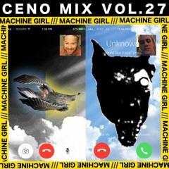 CENO MIX VOL. 27 - MACHINE GIRL "Now THAT'S What I Call the Sounds of the North American Hellscape™"
