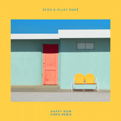 Zedd & Elley Duhé - Happy Now (Firpo Remix)