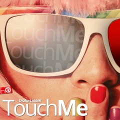 Drake Liddell - Touch Me (Original Mix) **OUT NOW**