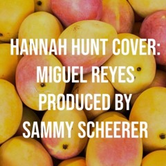 Hannah Hunt - Miguel Reyes (Prod. Sammy Scheerer)