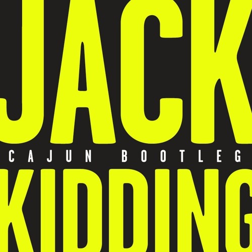 Jack Kidding (CAJUN Mashup)