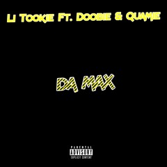 To Da Max- Li Tookie Ft. Doobie & Quamie