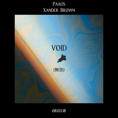 VOID w/ xander brown (out everywhere)
