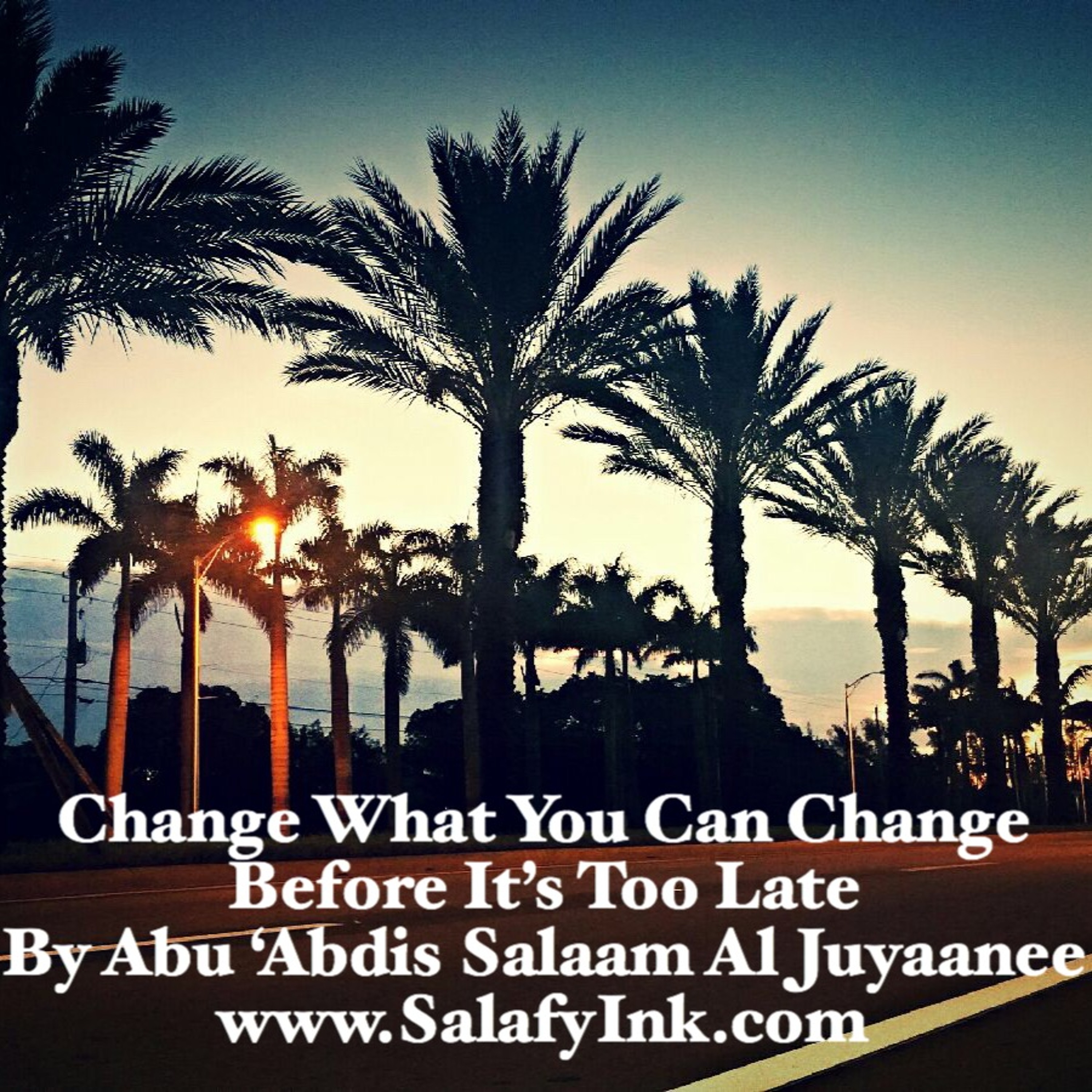 Change What You Can Change Before It’s Too Late By Abu ‘Abdis Salaam Al Juyaanee episode artwork