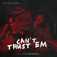 GillThaGeneral - Can't Trust Em