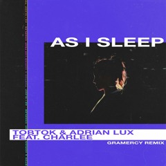 Tobtok & Adrian Lux - As I Sleep (feat. Charlee) [Gramercy Remix]