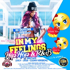 DJ DOTCOM_PRESENTS_IN MY FEELINGS_HIPHOP & RNB_MIXTAPE (JULY - 2018 - CLEAN VERSION)