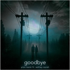 Plot Twist - Goodbye ft. Ashley Zarah