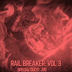 Rail Breaker: VOL 3 (Special Guest: JVO)