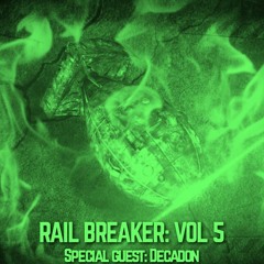 Rail Breaker: VOL 5 (Special Guest: DECADON)