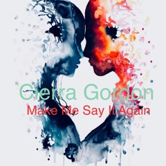 Make Me Say It Again (ft. Cierra Gordon)