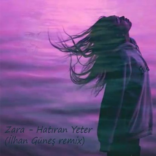 Stream Zara - Hatıran Yeter (İlhan Güneş remix) by ilhngns | Listen online  for free on SoundCloud
