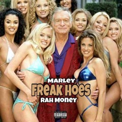 Marley x Rah Money - Freak Hoes (Prod. By SUPAFLYJAE)