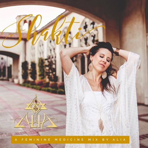 SHAKTI - A Feminine Medicine Mix by ALIA