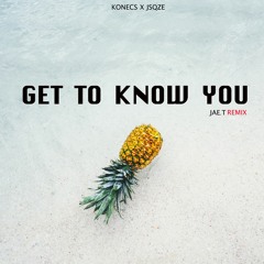 Get To Know You - Konecs x Jsqze (Jae.T Remix)