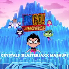 Teen Titans Go! - Crystals (BlasterJaxx Mashup)