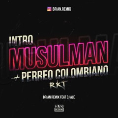 INTRO MUSULMAN + PERREO COLOMBIANO - RKT - BRIAN REMIX FT DJ ALE