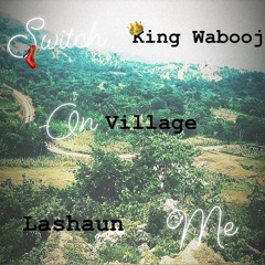 Switch On me - King Wabooj feat Village & Lashaun