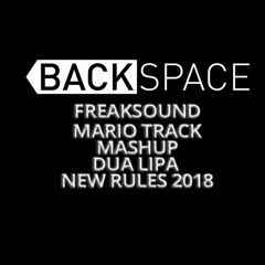 BackSpace Freacksound Mario Track Mashup Dua Lipa New Rules 2018 RePV