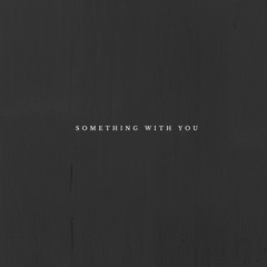 something with you