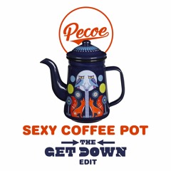 Pecoe - Coffee Pot (Get Down Edit)