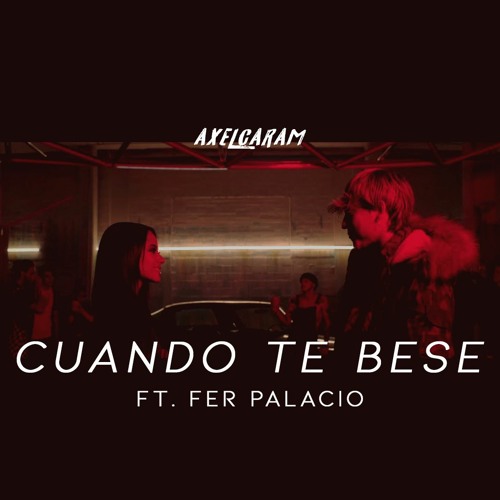 CUANDO TE BESE - AXEL CARAM X FER PALACIO