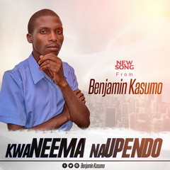 BENJAMIN KASUMO- KWA NEEMA NA UPENDO