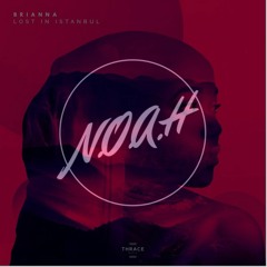 BRIANNA - Lost In Istanbul (N.O.A.H Remix)