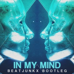 IN MY MIND (Beatjunkx Bootleg) | FREE DOWNLOAD!