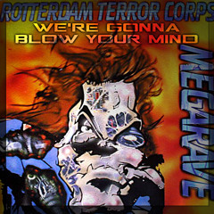 Rotterdam Terror Corps - We're Gonna Blow Your Mind