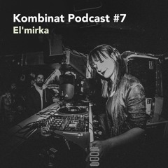 El'mirka - Kombinat Podcast #7