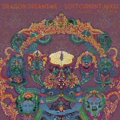 dragon dreamtime - softcurrent mix#10