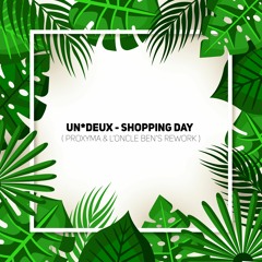 UN*DEUX - Shopping Day (PROXYMA & L'oncle Ben's Rework)