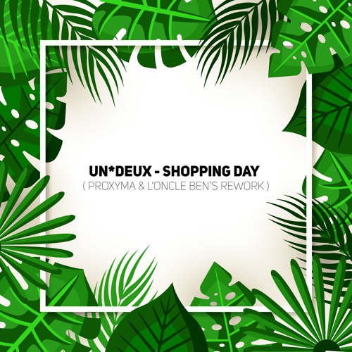 UN*DEUX - Shopping Day (PROXYMA & L'oncle Ben's Rework)